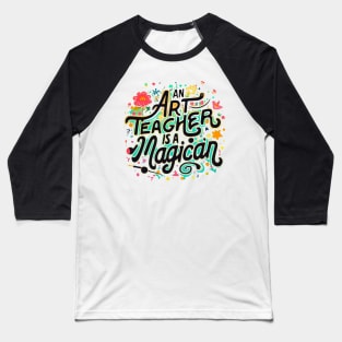 An art teacher is a magician Baseball T-Shirt